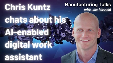 Chris Kuntz on Augie, the AI-enabled digital production floor work assistant
