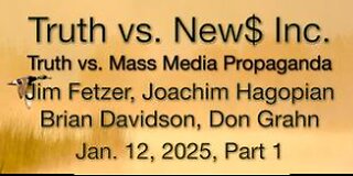 Truth vs. NEW$, Inc Part 1 (12 January 2025) with Don Grahn, Joachim Hagopian, and Brian Davidson