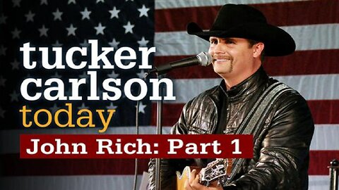 Tucker Carlson Today | John Rich (Part 1)