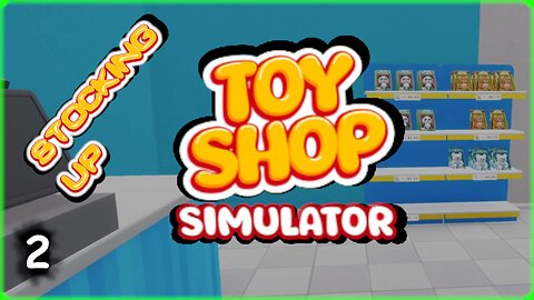 Stocking Up | Toy Shop Simulator | Part 2