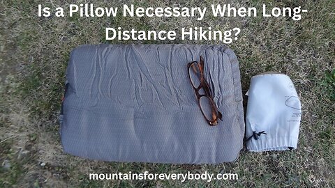 Is a Pillow Necessary When Long Distance Hiking?