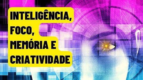 [COMO TER MUITA INTELIGÊNCIA? FOCO? MEMÓRIA? E CRIATIVIDADE?] REPROGRAMAÇÃO MENTAL ESPECIAL