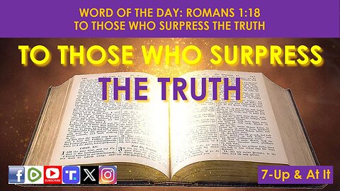 WORD OF THE DAY: ROMANS 1:18​ - TO THOSE WHO SURPRESS THE TRUTH​