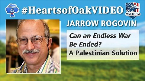 Hearts of Oak: Jarrow Rogovin: Can an Endless War be Ended? | A Palestinian Solution