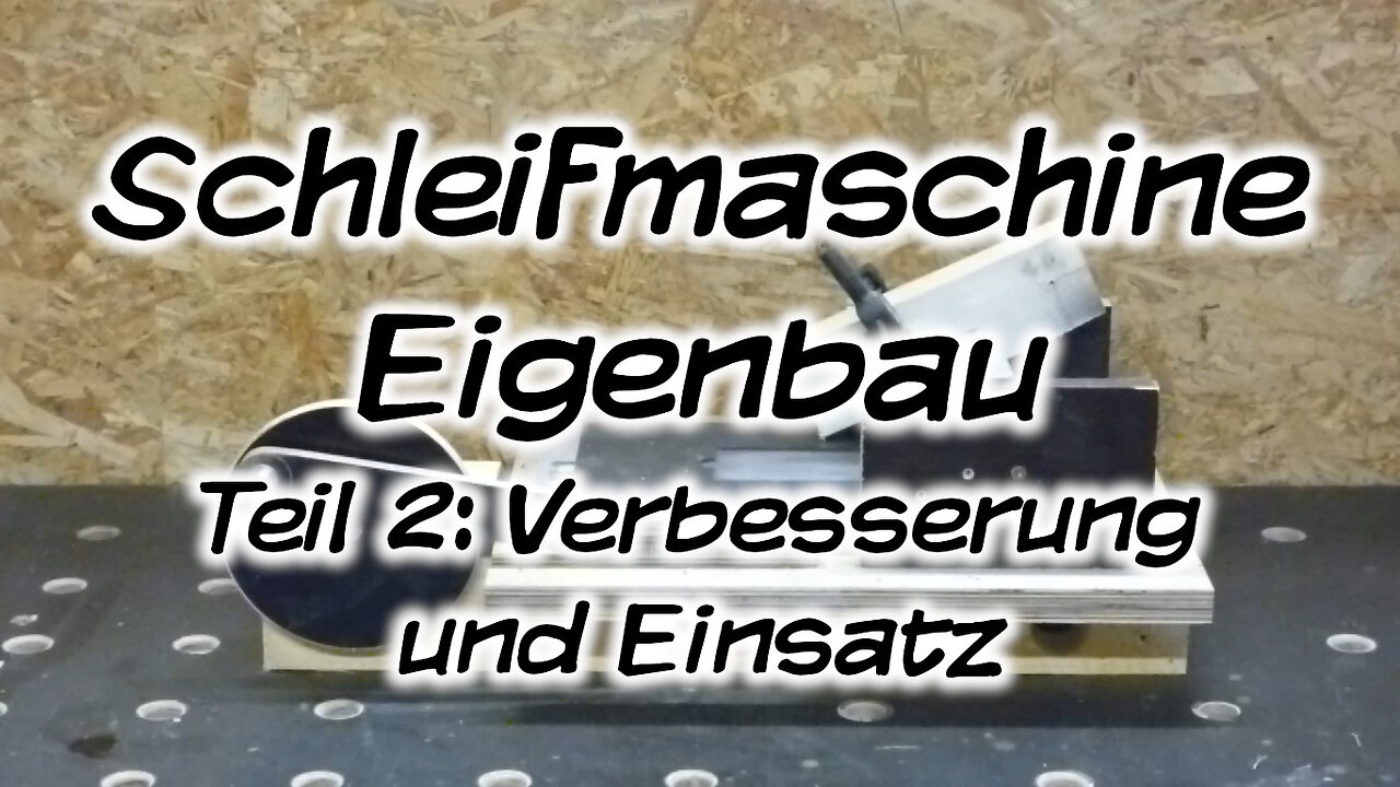 Mach's Dir. Selbst. - Schleifmaschine Eigenbau, Teil 2: Verbesserung und Einsatz