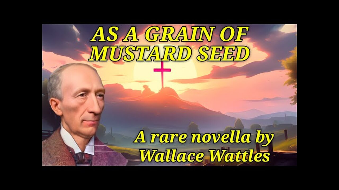 As a Grain of Mustard Seed - A Rare Wallace Wattles Novella