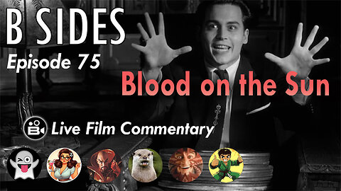 B SIDES Episode 75 - Blood on the Sun - LIVE Riffs and Commentary from The B Roll Crew!