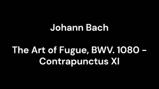 The Art of Fugue, BWV. 1080 - Contrapunctus XI