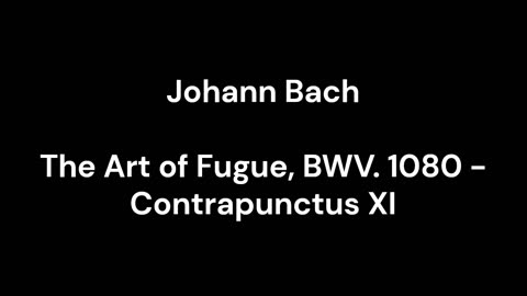 The Art of Fugue, BWV. 1080 - Contrapunctus XI