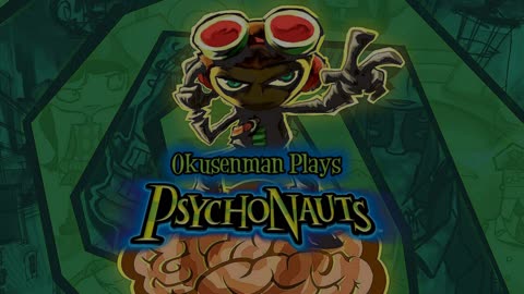 Okusenman Plays [Psychonauts] Part 2: The Collective Unconscious.