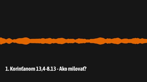 1. Korinťanom 13,4-8.13 - Ako milovať?