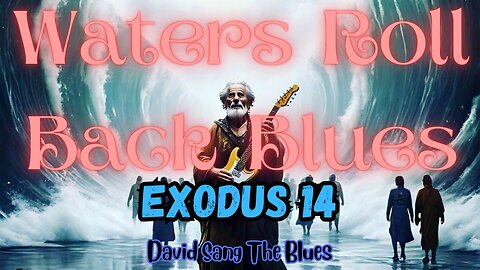 Waters Roll Back Blues | Exodus 14 | Moses Parting the Red Sea