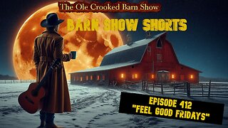 "Barn Show Shorts" Ep. #412 “Feel Good Fridays”