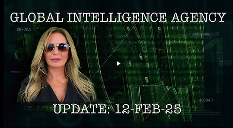 12-FEB-25 GLOBAL INTELLIGENCE AGENCY REPORT