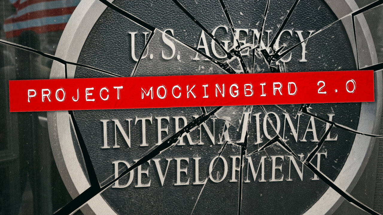 BOMBSHELL REPORT: USAID IS PROJECT MOCKINGBIRD 2.0