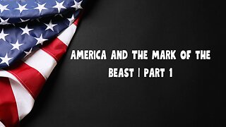 America and The Mark of the Beast | Part 1