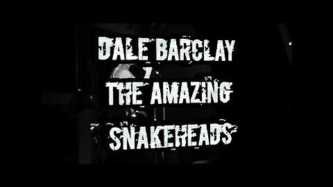 DALE BARCLAY/AMAZING SNAKEHEADS..