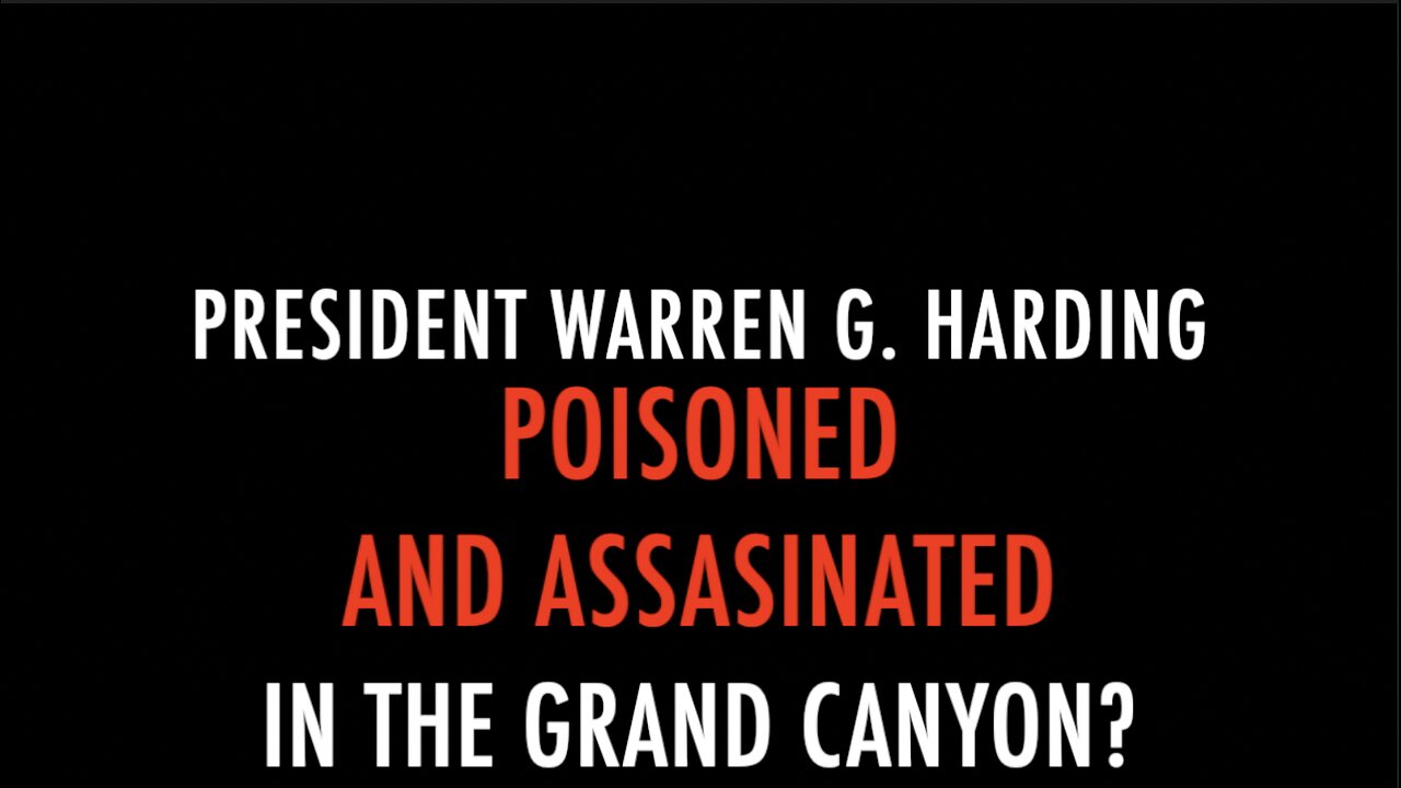 PRESIDENT HARDING POISONED & ASSASSINATED IN THE GRAND CANYON?