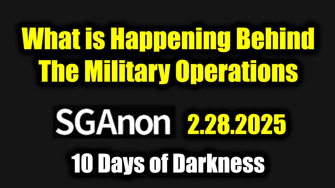 SG Anon Critical Update 2.28.25 - Military Alliance Gears Up for 10 Days of Darkness