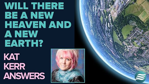 The Kat Kerr: Will There Be A New Heaven and a New Earth? - Dec 11 2024