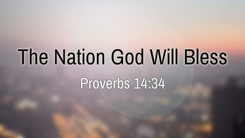 Feb. 16, 2025 - Sunday AM MESSAGE - The Nation God Will Bless (Prov. 14:34)