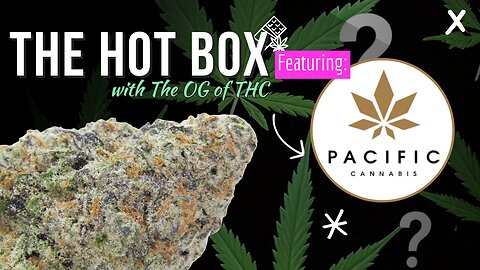 NEW DABS & TOP SHELF STRAINS| THE HOT BOX: PACIFIC CANNABIS