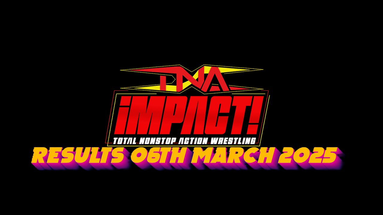 TNA Impact Results 06th March 2025