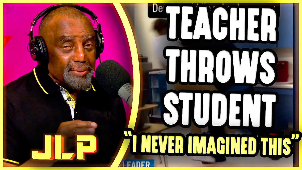 Teacher Throws Student. "I Never Imagined This" | JLP