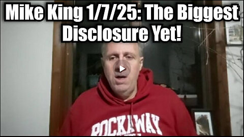 Mike King 1/7/25: The Biggest Disclosure Yet!