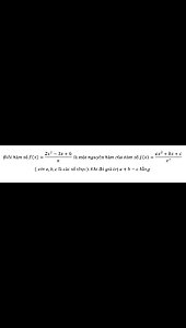 Toán 12: Biết hàm số F(x)=(2x^2-3x+6)/x là một nguyên hàm của hàm số f(x)=(ax^2+bx+c)/x^2 ( với a,