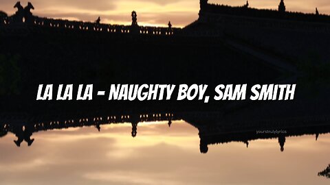 La La La - Naughty Boy, Sam Smith (Lyrics)