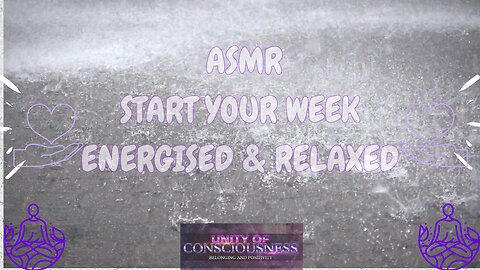 ASMR, SOOTHING RAIN, START YOUR WEEK ENERGISED & RELAXED, REALISE YOUR GOALS, NATURE’S WHITE NOISE