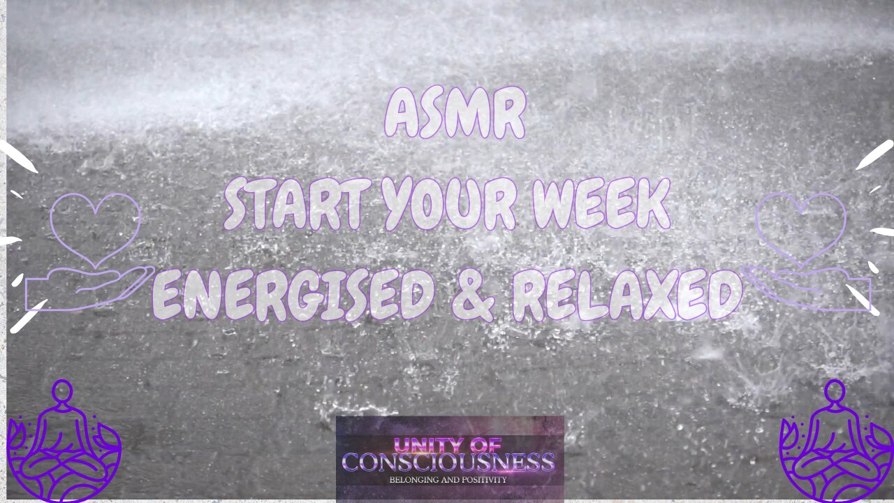 ASMR, SOOTHING RAIN, START YOUR WEEK ENERGISED & RELAXED, REALISE YOUR GOALS, NATURE’S WHITE NOISE