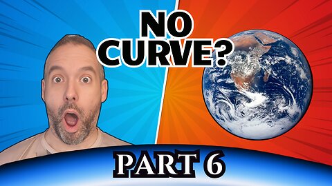I Researched Flat Earth for 3 Years - Part 6 - Where is the Curve?