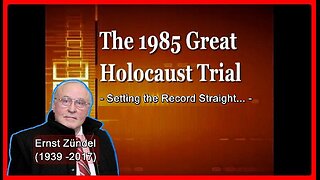 Ernst Zündel (1939 -2017) • 'The 1985 Great Holocaust Trial' - Setting the Record Straight • (Full)