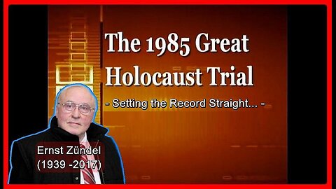 Ernst Zündel (1939 -2017) • 'The 1985 Great Holocaust Trial' - Setting the Record Straight • (Full)