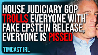 "House Judiciary GOP TROLLS Everyone With FAKE Epstein Release, EVERYONE Is PISSED"