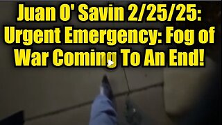 Juan O' Savin 2/25/25: Urgent Emergency: Fog of War Coming To An End!