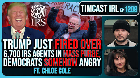 Trump Just FIRED OVER 6,700 IRS Agents In PURGE, Democrats SOMEHOW Angry w/Chloe Cole | Timcast IRL