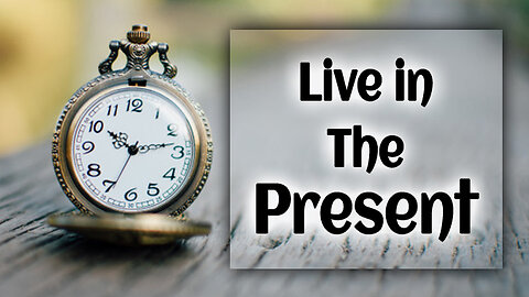 Live in the present | How to live happy life?