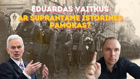 Pokalbis. Eduardas Vaitkus: Ar suprantame istorines pamokas?