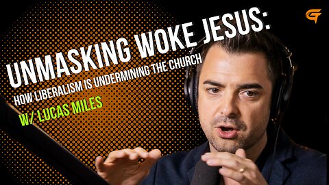 Ep.68 Unmasking Woke Jesus: How Liberalism is Undermining the Church w/ Lucas Miles