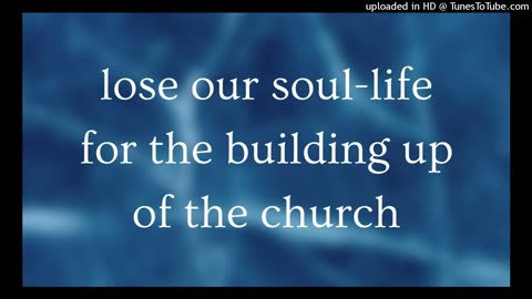 lose our soul-life for the building up of the church