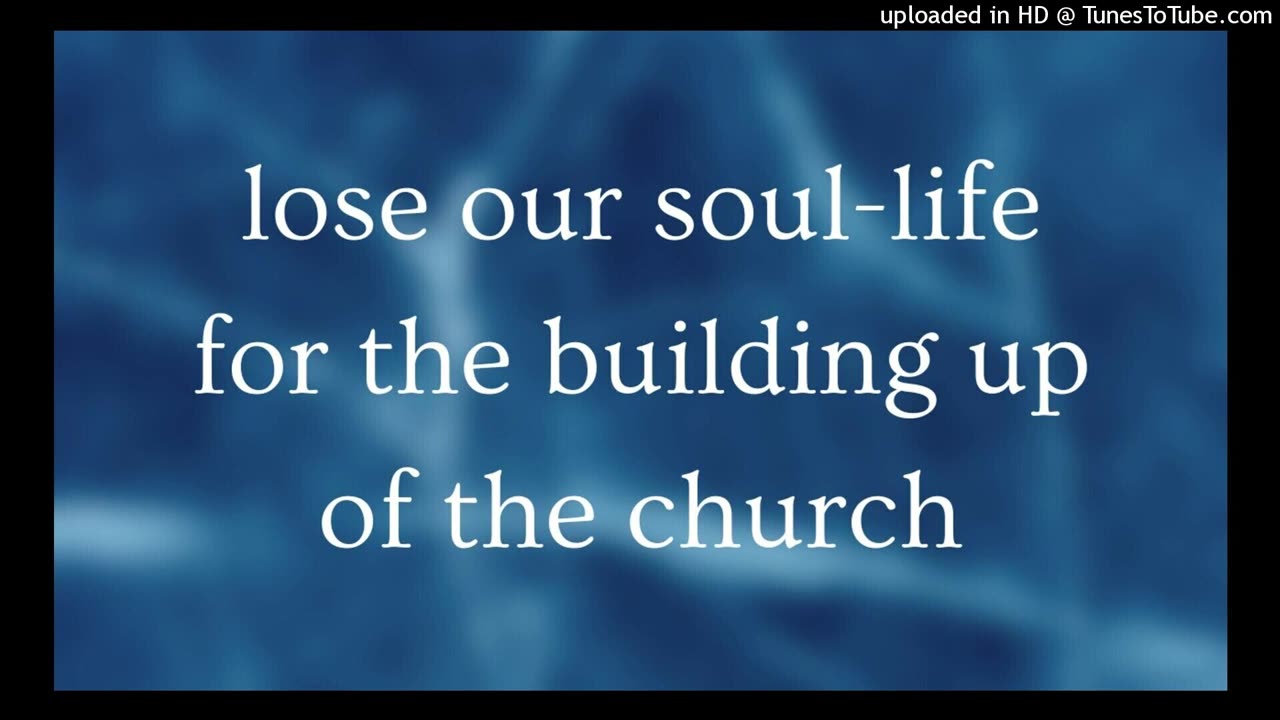 lose our soul-life for the building up of the church
