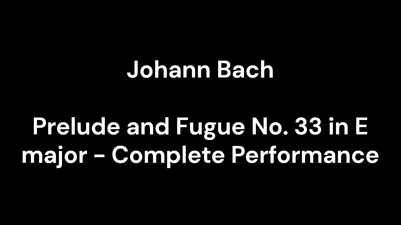 Prelude and Fugue No. 33 in E major - Complete Performance