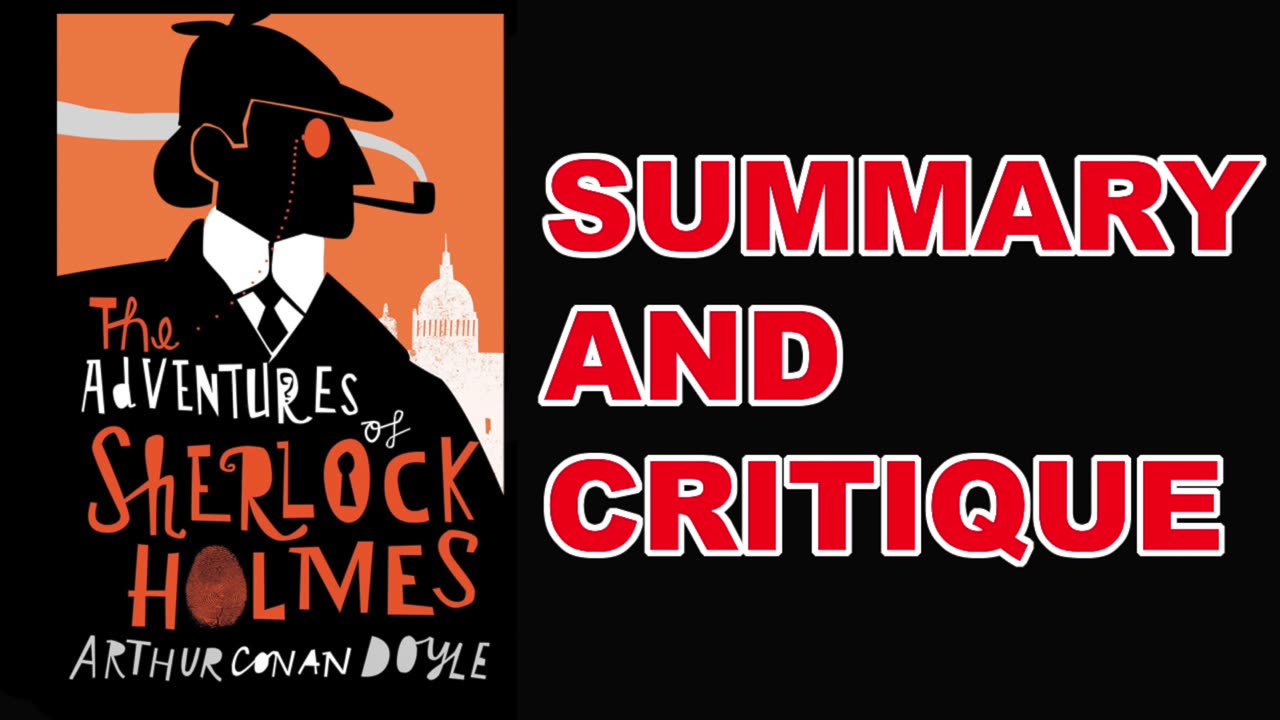 The Adventures of Sherlock Holmes by Arthur Conan Doyle | Summary and Critique