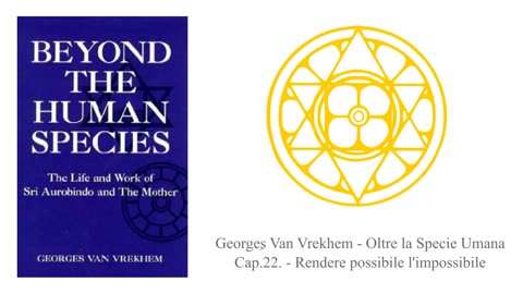 Georges Van Vrekhem - Oltre la Specie Umana - C22 - Rendere possibile l'impossibile