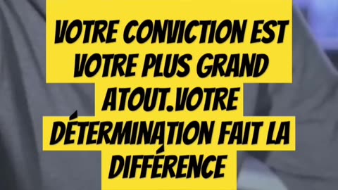 Votre conviction est votre plus grand atout.votre détermination fait la différence