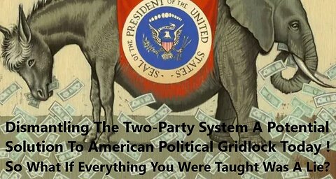 Dismantling The Two-Party System & A Potential Solution To American Political Gridlock 2025