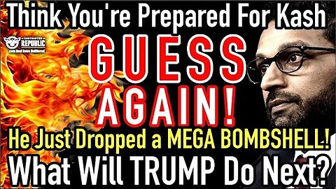 Think You Were Prepared For Kash, GUESS AGAIN, He Just Dropped an MEGA BOMB! What’ll Trump Do Now?